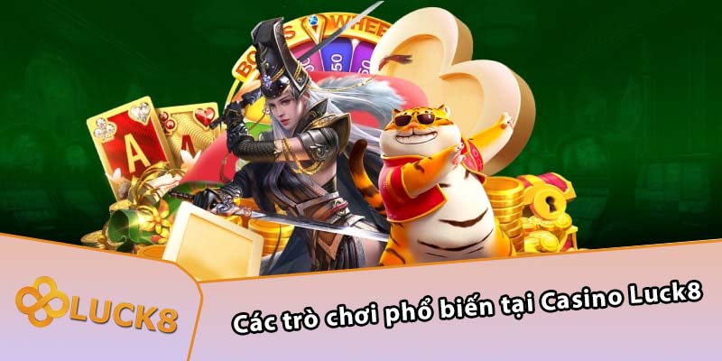 Các trò chơi phổ biến tại Casino Luck8