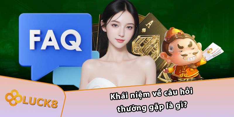 Khái niệm về câu hỏi thường gặp là gì?