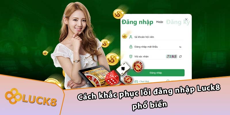 Cách khắc phục lỗi đăng nhập Luck8 phổ biến