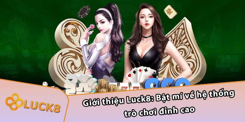 Giới thiệu Luck8: Bật mí về hệ thống trò chơi đỉnh cao