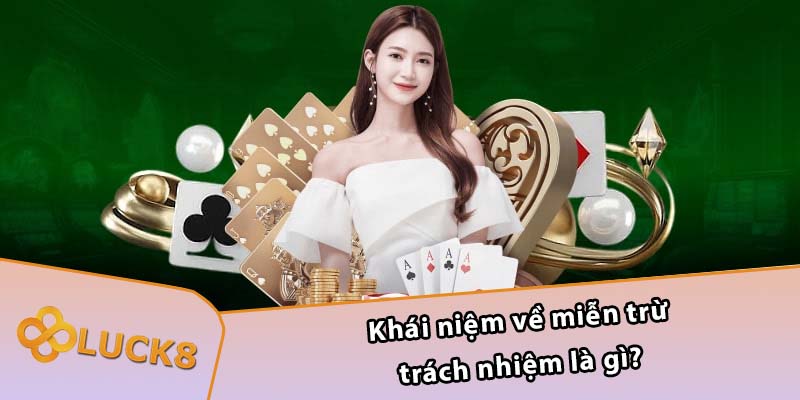 Khái niệm về miễn trừ trách nhiệm là gì?