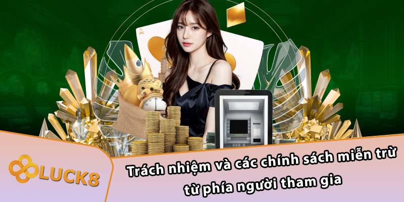 Trách nhiệm và các chính sách miễn trừ từ phía người tham gia