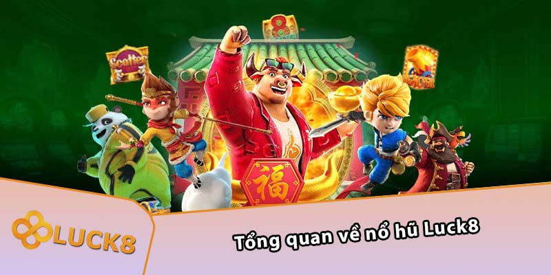 Tổng quan về nổ hũ Luck8