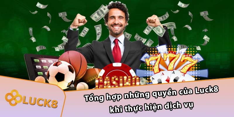 Tổng hợp những quyền của Luck8 khi thực hiện dịch vụ 