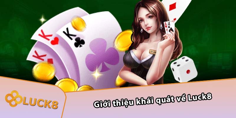 Giới thiệu khái quát về Luck8