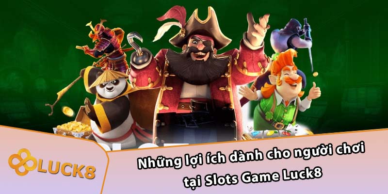 Những lợi ích dành cho người chơi tại Slots Game Luck8