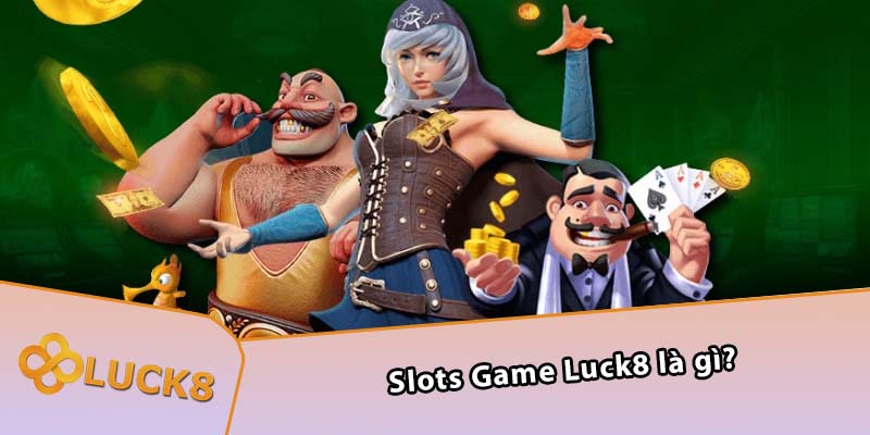 Slots Game Luck8 là gì?